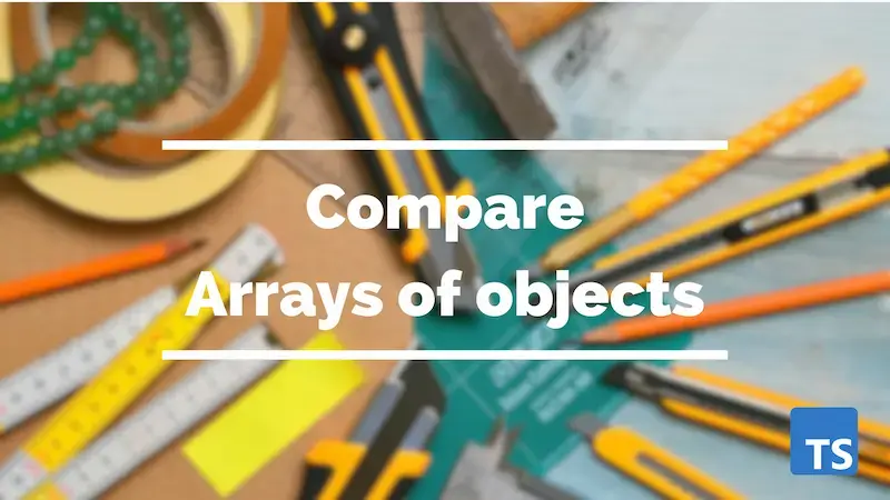 Cover image for Array of objects comparison in TypeScript : Intersection, Difference and Union